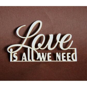 Chipboard text Love is all we need p/st
